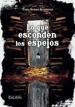 Lo que esconden los espejos (eBook, ePUB) - Suárez Rodríguez, Tania