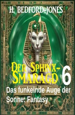 Das funkelnde Auge der Sonne: Fantasy: Der Sphinx Smaragd 6 (eBook, ePUB) - Bedford-Jones, H.