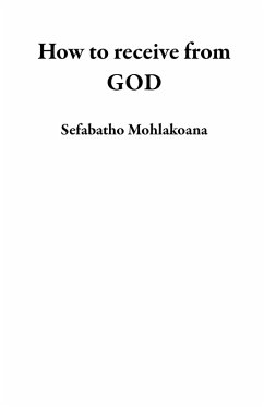 How to receive from GOD (eBook, ePUB) - Mohlakoana, Sefabatho