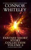 Fantasy Short Story Collection Volume 5: 5 Fantasy Short Stories (Whiteley Fantasy Short Story Collections, #5) (eBook, ePUB)