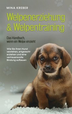 Welpenerziehung & Welpentraining - Das Handbuch, wenn ein Welpe einzieht (eBook, ePUB)