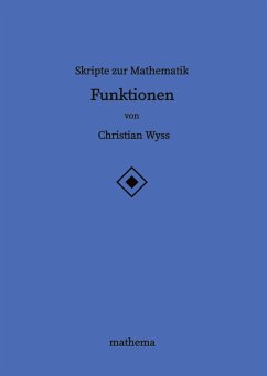 Skripte zur Mathematik - Funktionen - Wyss, Christian