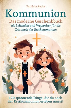 Kommunion - Das moderne Geschenkbuch als Leitfaden und Wegweiser für die Zeit nach der Erstkommunion - Recks, Patricia