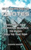 Entrepreneur Quotes: Amazing and Inspiring Quotes to Push To The Top (eBook, ePUB)