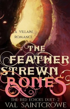 The Feather-Strewn Bones: a villain romance (The Red Echoes Duet, #2) (eBook, ePUB) - Saintcrowe, Val