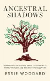 Ancestral Shadows: Unraveling the Hidden Impact of Inherited Family Trauma and the Path to Recovery (Generational Healing, #1) (eBook, ePUB)