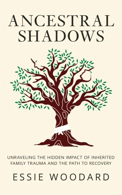 Ancestral Shadows: Unraveling the Hidden Impact of Inherited Family Trauma and the Path to Recovery (Generational Healing, #1) (eBook, ePUB) - Woodard, Essie