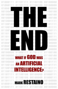 The End: What if God Was an Artificial Intelligence? (eBook, ePUB) - Restaino, Mark