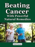 Beating Cancer With Powerful Natural Remedies (eBook, ePUB)