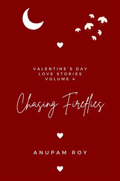 Chasing Fireflies (Valentine's Day Love Stories, #4) (eBook, ePUB) - Roy, Anupam