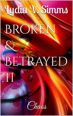 Broken & Betrayed II: Chaos (eBook, ePUB) - Simms, Lydia V.