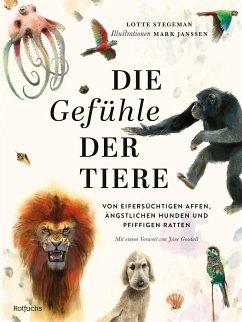 Die Gefühle der Tiere: Von eifersüchtigen Affen, ängstlichen Hunden und pfiffigen Ratten - Stegeman, Lotte