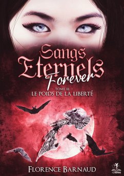 Sangs Eternels Forever - Tome 3 - Barnaud, Florence