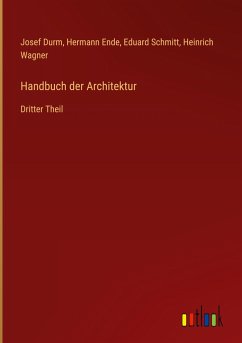 Handbuch der Architektur - Durm, Josef; Ende, Hermann; Schmitt, Eduard; Wagner, Heinrich
