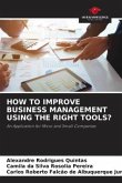 HOW TO IMPROVE BUSINESS MANAGEMENT USING THE RIGHT TOOLS?
