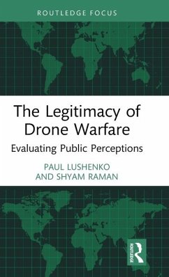 The Legitimacy of Drone Warfare - Lushenko, Paul (U.S. Army War College, U.S.); Raman, Shyam (Williams College, U.S.)