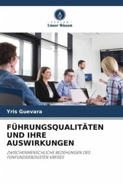 FÜHRUNGSQUALITÄTEN UND IHRE AUSWIRKUNGEN - Guevara, Yris