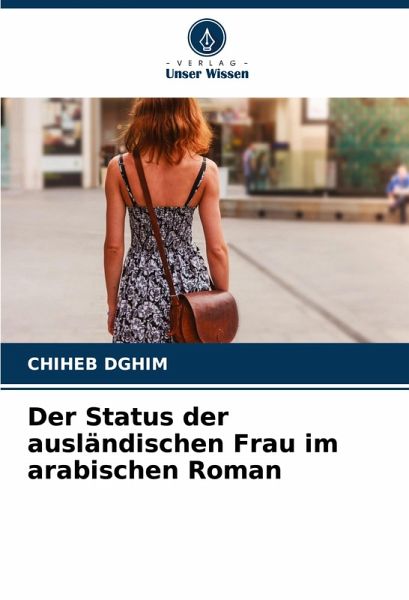 Der Status der ausländischen Frau im arabischen Roman Der Status der ausländischen Frau im arabischen Roman
