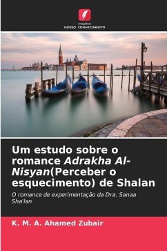 Um estudo sobre o romance Adrakha Al-Nisyan(Perceber o esquecimento) de Shalan - Zubair, K. M. A. Ahamed