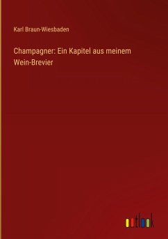 Champagner: Ein Kapitel aus meinem Wein-Brevier - Braun-Wiesbaden, Karl
