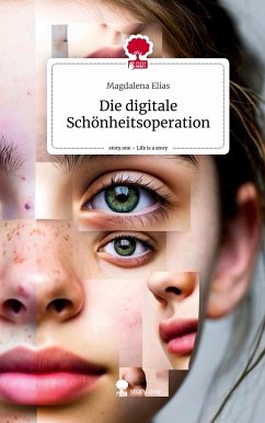 Die digitale Schönheitsoperation. Life is a Story - story.one - Elias, Magdalena