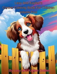 Lexy And Kaylee's Canine Coloring Book For Children Volume Four - Golden, Lexy A