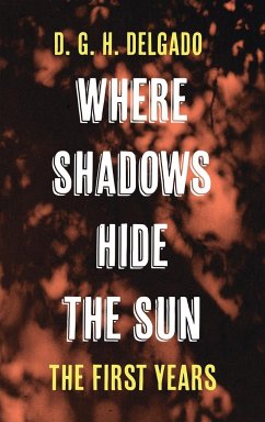 Where Shadows Hide the Sun, The First Years - Delgado, D. G. H.