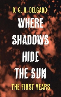 Where Shadows Hide the Sun, The First Years - Delgado, D. G. H.