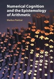 Numerical Cognition and the Epistemology of Arithmetic - Pantsar, Markus