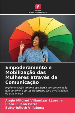 Empoderamento e Mobilização das Mulheres através da Comunicação - Villamizar LLerena, Angie Mildred;Parra, Clara Liliana;Villabona, Betty Julieth