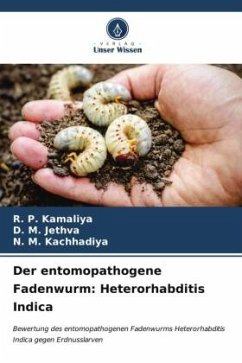 Der entomopathogene Fadenwurm: Heterorhabditis Indica - Kamaliya, R. P.;Jethva, D. M.;Kachhadiya, N. M.