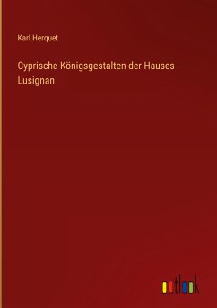 Cyprische Königsgestalten der Hauses Lusignan - Herquet, Karl