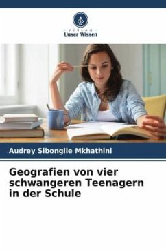 Geografien von vier schwangeren Teenagern in der Schule - Mkhathini, Audrey Sibongile