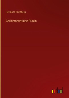 Gerichtsärztliche Praxis - Friedberg, Hermann