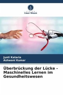 Überbrückung der Lücke - Maschinelles Lernen im Gesundheitswesen - Kataria, Jyoti;Kumar, Ashwani