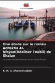 Une étude sur le roman Adrakha Al-Nisyan(Réaliser l'oubli) de Shalan