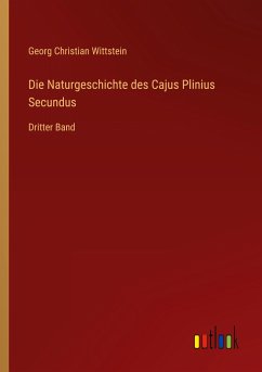 Die Naturgeschichte des Cajus Plinius Secundus - Wittstein, Georg Christian