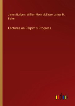 Lectures on Pilgrim's Progress - Rodgers, James; McElwee, William Meck; Fulton, James M.