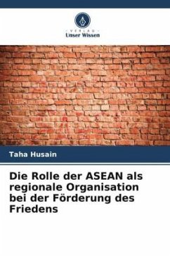 Die Rolle der ASEAN als regionale Organisation bei der Förderung des Friedens - Husain, Taha