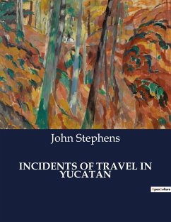 INCIDENTS OF TRAVEL IN YUCATAN - Stephens, John