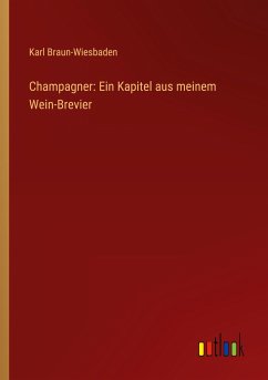 Champagner: Ein Kapitel aus meinem Wein-Brevier - Braun-Wiesbaden, Karl
