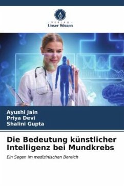 Die Bedeutung künstlicher Intelligenz bei Mundkrebs - Jain, Ayushi;Devi, Priya;Gupta, Shalini