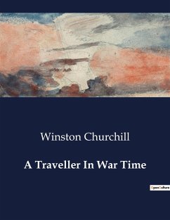 A Traveller In War Time - Churchill, Winston