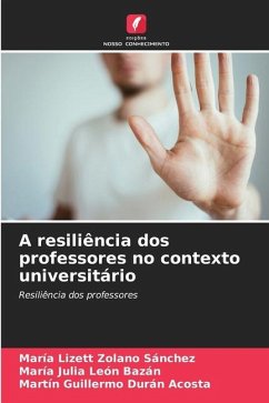 A resiliência dos professores no contexto universitário - Zolano Sánchez, María Lizett;León Bazán, María Julia;Durán Acosta, Martin Guillermo