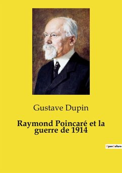 Raymond Poincaré et la guerre de 1914 - Dupin, Gustave