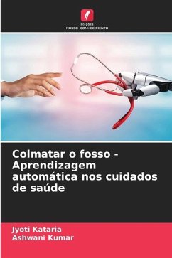 Colmatar o fosso - Aprendizagem automática nos cuidados de saúde - Kataria, Jyoti;Kumar, Ashwani