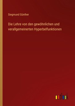 Die Lehre von den gewöhnlichen und verallgemeinerten Hyperbelfunktionen - Günther, Siegmund