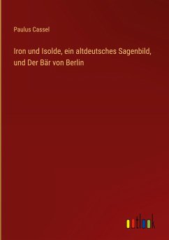 Iron und Isolde, ein altdeutsches Sagenbild, und Der Bär von Berlin