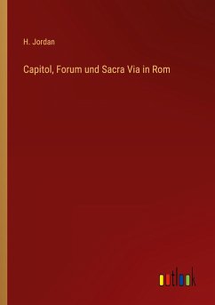 Capitol, Forum und Sacra Via in Rom - Jordan, H.