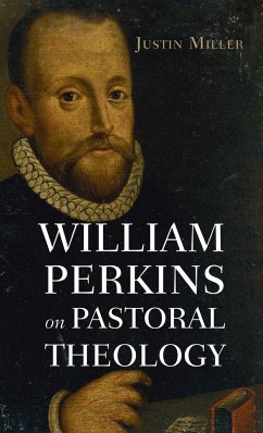 William Perkins on Pastoral Theology - Miller, Justin